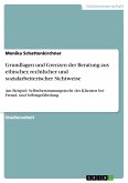 Grundlagen und Grenzen der Beratung aus ethischer, rechtlicher und sozialarbeiterischer Sichtweise (eBook, ePUB)