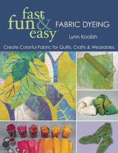 Fast, Fun & Easy Fabric Dyeing (eBook, ePUB) - Koolish, Lynn