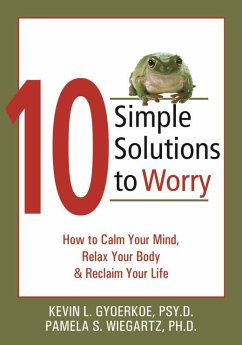 10 Simple Solutions to Worry (eBook, PDF) - Gyoerkoe, Kevin; Wiegartz, Pamela