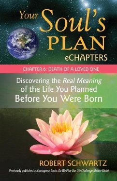 Your Soul's Plan eChapters - Chapter 6: Death of a Loved One (eBook, ePUB) - Schwartz, Robert