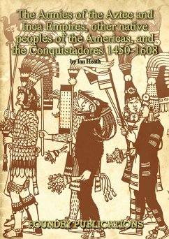Armies of the Aztec and Inca Empires, Other Native Peoples of The Americas, and the Conquistadores (eBook, ePUB) - Ian Heath, Heath