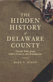 Hidden History of Delaware County, The (eBook, ePUB)