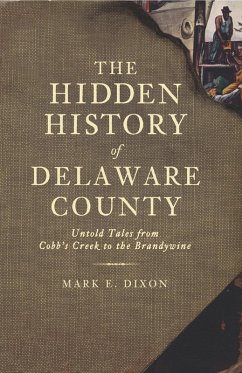 Cover Hidden History of Delaware County, The (eBook, ePUB)