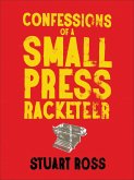 Confessions of a Small Press Racketeer (eBook, ePUB) Confessions of a Small Press Racketeer (eBook, ePUB)