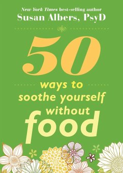 50 Ways to Soothe Yourself Without Food (eBook, ePUB) - Albers, Susan