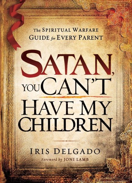 Satan, You Can't Have My Children (eBook, ePUB) Satan, You Can't Have My Children (eBook, ePUB)