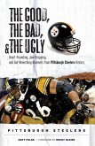 Good, Bad, & Ugly: Pittsburgh Steelers (eBook, PDF)