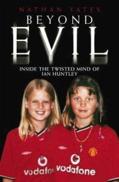 Beyond Evil - Inside the Twisted Mind of Ian Huntley (eBook, ePUB) - Yates, Nathan