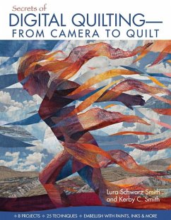 Secrets of Digital Quilting-From Camera to Quilt (eBook, ePUB) - Smith, Lura Schwarz; Smith, Kerby