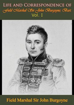 Life and Correspondence of Field Marshal Sir John Burgoyne, Bart. - Vol. I (eBook, ePUB) - Field Marshal John Burgoyne, Bart.