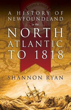 History of Newfoundland in the North Atlantic to 1818 (eBook, ePUB) - Ryan, Shannon