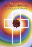 The True and Invisible Rosicrucian Order (eBook, ePUB)