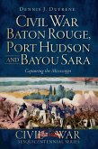 Civil War Baton Rouge, Port Hudson and Bayou Sara (eBook, ePUB)
