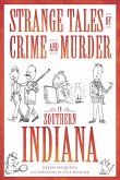 Strange Tales of Crime and Murder in Southern Indiana (eBook, ePUB) Strange Tales of Crime and Murder in Southern Indiana (eBook, ePUB)