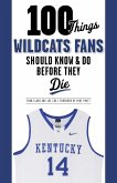 100 Things Wildcats Fans Should Know & Do Before They Die (eBook, ePUB) 100 Things Wildcats Fans Should Know & Do Before They Die (eBook, ePUB)