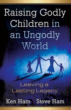 Raising Godly Children in an Ungodly World (eBook, ePUB) - Ham, Ken; Ham, Steve