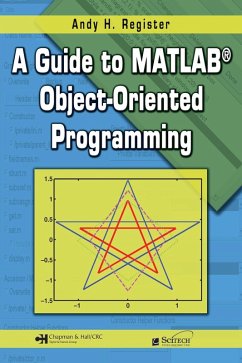 A Guide to MATLAB Object-Oriented Programming (eBook, PDF) - Register, Andy H.