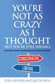 You're Not as Crazy as I Thought (But You're Still Wrong) (eBook, ePUB)