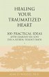 Healing Your Traumatized Heart : 100... - Bild 1