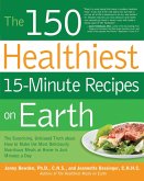 The 150 Healthiest 15-Minute Recipes on Earth (eBook, ePUB) The 150 Healthiest 15-Minute Recipes on Earth (eBook, ePUB)