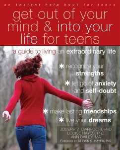 Get Out of Your Mind and Into Your Life for Teens (eBook, ePUB) - Ciarrochi, Joseph V.