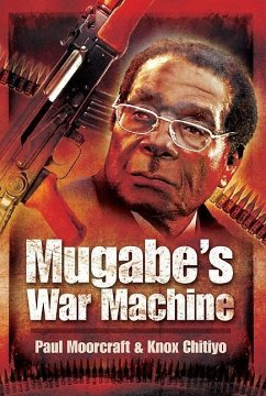 Mugabe's War Machine (eBook, ePUB) - Knox Chitiyo, Chitiyo