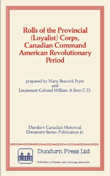 Rolls of the Provincial (Loyalist) Corps, Canadian Command American Revolutionary Period (eBook, ePUB) Rolls of the Provincial (Loyalist) Corps, Canadian Command American Revolutionary Period (eBook, ePUB)