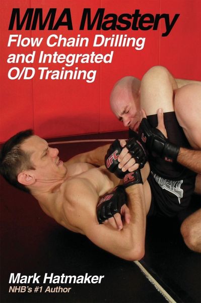 MMA Mastery : Flow Chain Drilling and Integrated O/D Training (eBook, PDF)