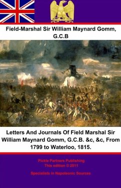 Letters And Journals Of Field Marshal Sir William Maynard Gomm, G.C.B. &c, &c, From 1799 to Waterloo, 1815. (eBook, ePUB) - G. C. B, Field-Marshal William Maynard Gomm