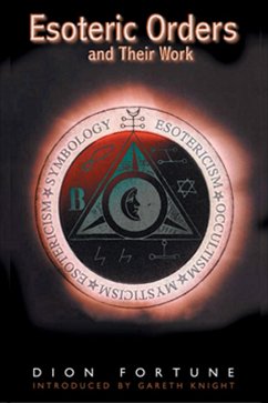 Esoteric Orders and Their Work (eBook, ePUB) - Fortune, Dion Esoteric Orders and Their Work (eBook, ePUB) - Fortune, Dion