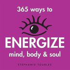 365 Ways to Energize Mind, Body & Soul (eBook, ePUB) 365 Ways to Energize Mind, Body & Soul (eBook, ePUB)