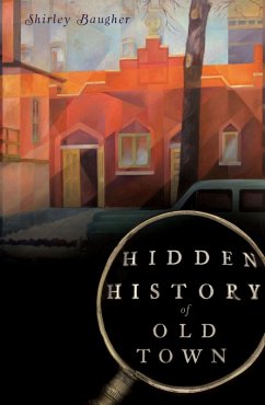 Hidden History of Old Town (eBook, ePUB) - Baugher, Shirley