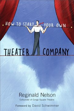 How to Start Your Own Theater Company (eBook, ePUB) - Nelson, Reginald