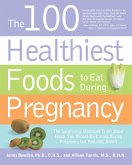 The 100 Healthiest Foods to Eat During Pregnancy (eBook, ePUB)