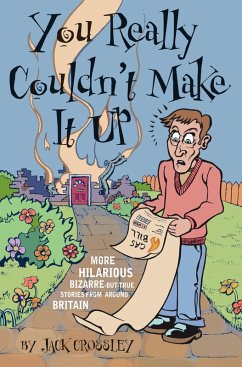 You Really Couldn't Make It Up: More Hilarious-But-True Stories From Around Britain (eBook, ePUB) - Crossley, Jack
