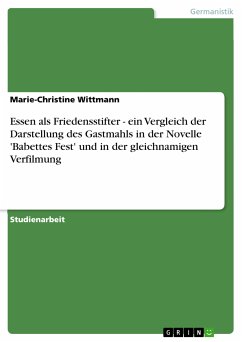 Essen als Friedensstifter - ein Vergleich der Darstellung des Gastmahls in der Novelle 'Babettes Fest' und in der gleichnamigen Verfilmung (eBook, ePUB) - Wittmann, Marie-Christine