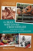 Man Who Loved Crocodiles and Stories of Other Adventurous Australians (eBook, ePUB)