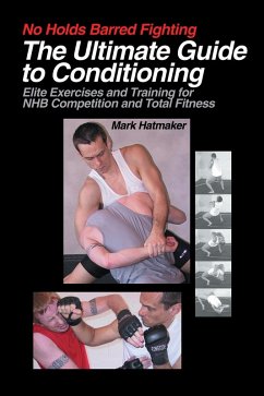 No Holds Barred Fighting: The Ultimate Guide to Conditioning (eBook, PDF) - Hatmaker, Mark