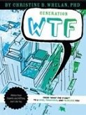 Generation WTF : From What the #$%&! to a Wise, Tenacious, and Fearless You: Advice on How to Get There from Experts and WTFers Just Like You (eBook, ePUB)