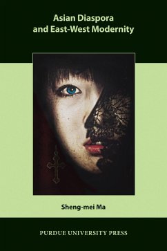 Asian Diaspora and East-West Modernity (eBook, ePUB) - Ma, Sheng-Mei