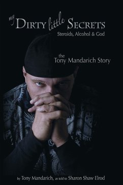 My Dirty Little Secrets - Steroids, Alcohol & Drugs (eBook, ePUB) - Tony Mandarich