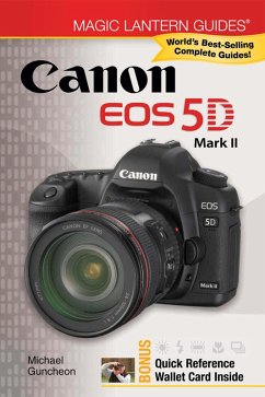 Magic Lantern Guides®: Canon EOS 5D Mark II (eBook, ePUB) - Guncheon, Michael Magic Lantern Guides®: Canon EOS 5D Mark II (eBook, ePUB) - Guncheon, Michael