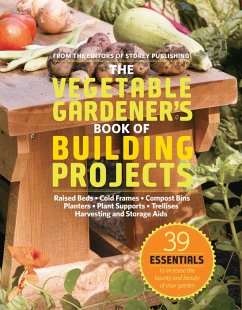 The Vegetable Gardener's Book of Building Projects (eBook, ePUB) - Editors Of Storey Publishing