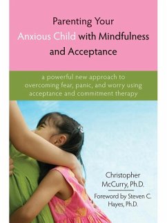 Parenting Your Anxious Child with Mindfulness and Acceptance (eBook, ePUB) - Mccurry, Christopher