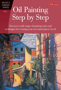 Oil Painting Step by Step (eBook, ePUB) - Hampton, Anita; Loughlin, John; Swimm, Tom; Zimmerman, Caroline