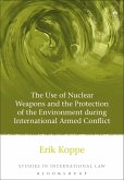 The Use of Nuclear Weapons and the Protection of the Environment during International Armed Conflict (eBook, PDF)
