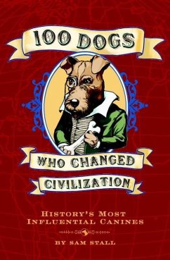 100 Dogs Who Changed Civilization (eBook, ePUB) - Stall, Sam