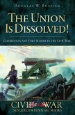Union is Dissolved!: Charleston and Fort Sumter in the Civil War (eBook, ePUB)