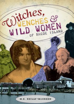 Witches, Wenches & Wild Women of Rhode Island (eBook, ePUB) - Reilly-McGreen, M. E.