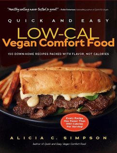 Quick and Easy Low-Cal Vegan Comfort Food: 150 Down-Home Recipes Packed with Flavor, Not Calories (eBook, ePUB) - Simpson, Alicia C.